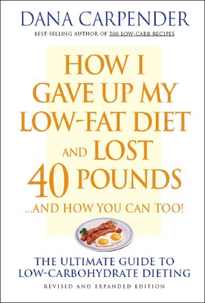 How I Gave Up My Low-Fat Diet and Lost 40 Pounds..and How You Can Too