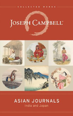 Asian Journals · India and Japan (The Collected Works of Joseph Campbell Book 9)