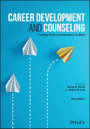 Career Development and Counseling, Third Edition, Putting Theory and Research to Work