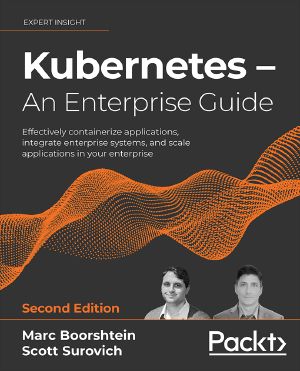 Kubernetes – An Enterprise Guide, Second Edition