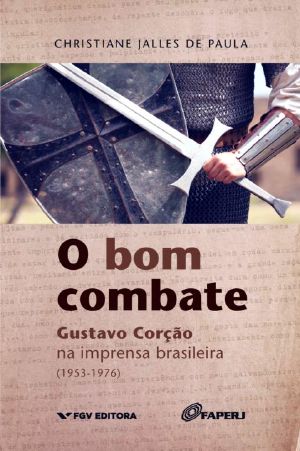 O Bom Combate · Gustavo Corção Na Imprensa Brasileira (1953-1976)