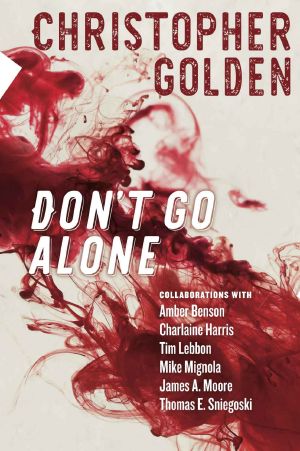 Don't Go Alone · Story Collaborations With Charlaine Harris Mike Mignola Amber Benson James A. Moore Tim Lebbon & Thomas E. Sniegoski