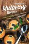 Magnificent Mulberry Recipes · A Complete Cookbook of Berry Good Dish Ideas!