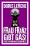 Frau Franz gibt Gas!