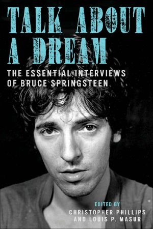 Talk About a Dream · the Essential Interviews of Bruce Springsteen