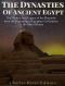 The Dynasties of Ancient Egypt · the History and Legacy of the Pharaohs From the Beginning of Egyptian Civilization to the Rise of Rome