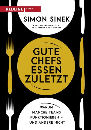 Gute Chefs essen zuletzt ¿ Warum manche Teams funktionieren – und andere nicht