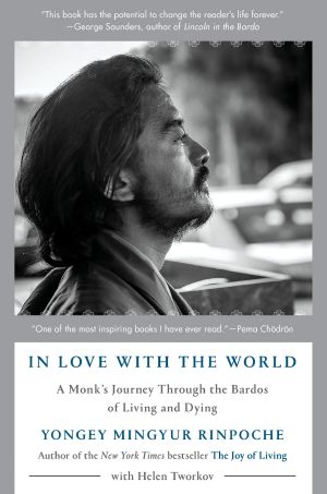 In Love with the World, A Monk's Journey Through the Bardos of Living and Dying