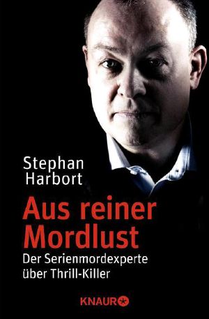 Aus reiner Mordlust · Der Serienmordexperte über Thrill-Killer