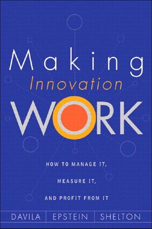 Making Innovation Work · How to Manage It, Measure It, and Profit from It