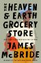 The Heaven & Earth Grocery Store, A Novel