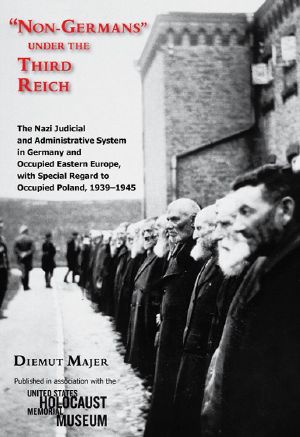 "Non-Germans" under the Third Reich: The Nazi Judicial and Administrative System in Germany and Occupied Eastern Europe, with Special Regard to Occupied Poland, 1939-1945 (Modern Jewish History)