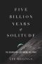 Five Billion Years of Solitude · The Search for Life Among the Stars