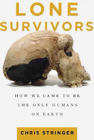 Lone Survivors · How We Came to Be the Only Humans on Earth