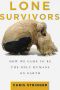 Lone Survivors · How We Came to Be the Only Humans on Earth