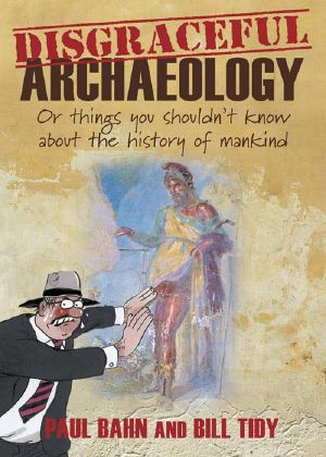 Disgraceful Archaeology · Or Things You Shouldn't Know About the History of Mankind