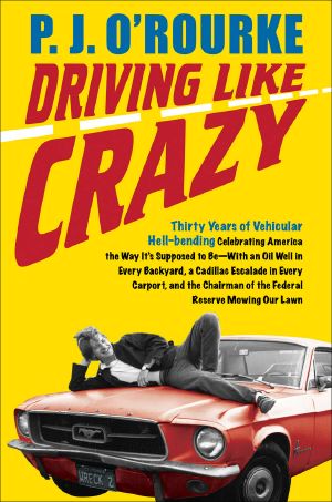 Driving Like Crazy · Thirty Years of Vehicular Hell-Bending, Celebrating America the Way It's Supposed To Be With an Oi