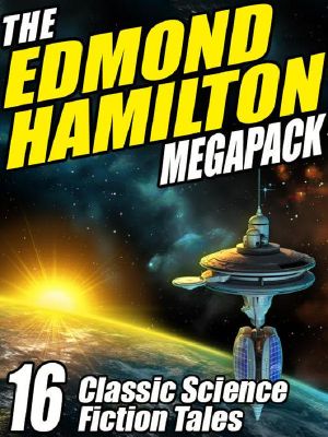 The Edmond Hamilton Megapack · 16 Classic Science Fiction Tales