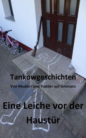 Tankowgeschichten · Eine Leiche vor der Haustür