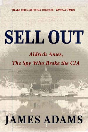 Sell Out · Aldrich Ames · the Spy Who Broke the CIA