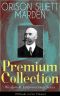 ORISON SWETT MARDEN Premium Collection - Wisdom & Empowerment Series (18 Books in One Volume) · Steps to Success and Power, How to Get What You Want, An ... It, Stepping-Stones To Fame And Fortune...