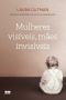 Mulheres Visíveis, Mães Invisíveis