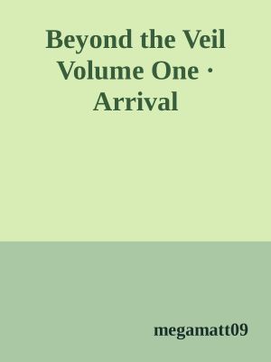 Beyond the Veil Volume One · Arrival