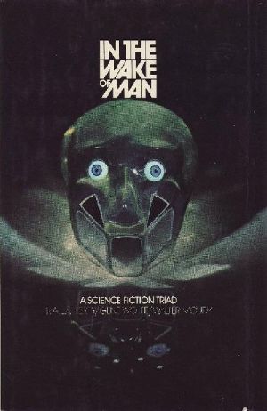 In the Wake of Man (1975) a Science Fiction Triad