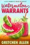 Watermelon Warrants (A Juiced Around The Corner Cozy Mystery Book 1)