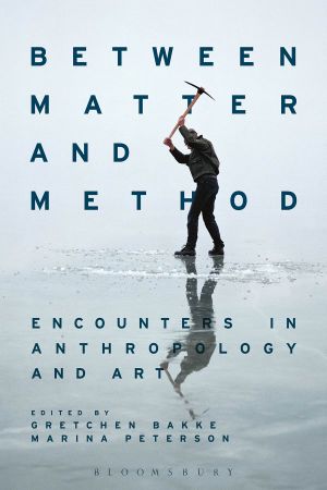 Between Matter and Method · Encounters in Anthropology and Art