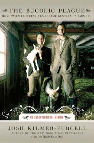 The Bucolic Plague · How Two Manhattanites Became Gentlemen Farmers · an Unconventional Memoir