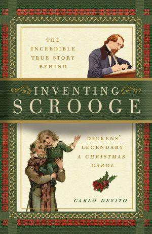 Inventing Scrooge · The Incredible True Story Behind Charles Dickens' Legendary "A Christmas Carol"