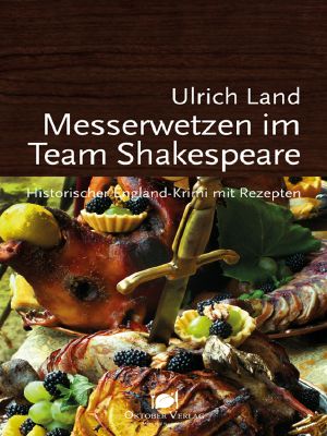 Messerwetzen im Team Shakespeare · Historischer England-Krimi mit Rezepten