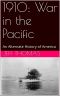 1910: War in the Pacific: An Alternate History of America