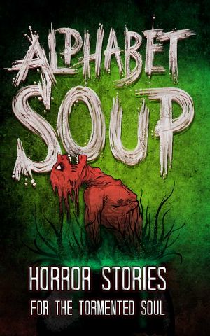 Alphabet Soup · Horror Stories for the Tormented Soul