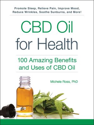 CBD Oil for Health, 100 Amazing Benefits and Uses of CBD Oil