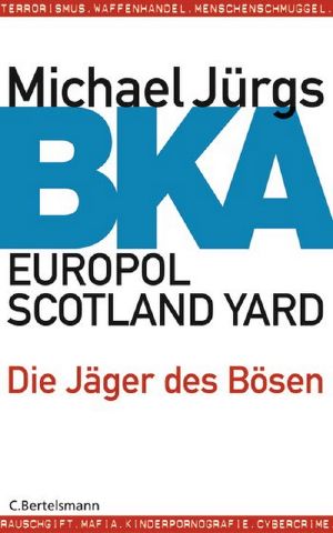 BKA, Europol, Scotland Yard · Die Jäger des Bösen