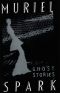 The Ghost Stories of Muriel Spark