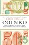 Coined · The Rich Life of Money and How Its History Has Shaped Us