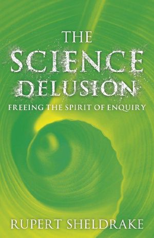 The Science Delusion · Feeling the Spirit of Enquiry