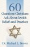 60 Questions Christians Ask About Jewish Beliefs and Practices