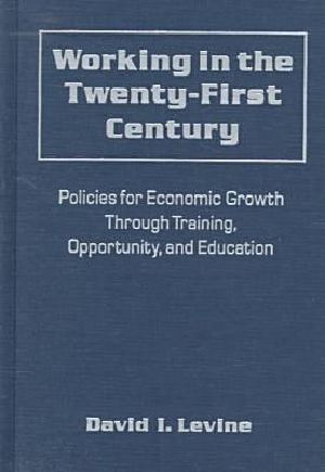 Working in the 21st Century · Policies for Economic Growth Through Training, Opportunity and Education · Policies for Economic Growth Through Training, Opportunity and Education