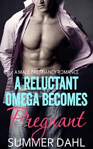 A Reluctant Omega Becomes Pregnant · Gay Male Pregnancy Romance (Alpha Omega Mpreg Book 1)