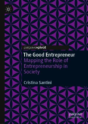 The Good Entrepreneur, Mapping the Role of Entrepreneurship in Society