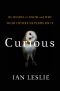 Curious · the Desire to Know and Why Your Future Depends on It