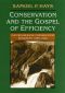 Conservation and the Gospel of Efficiency · the Progressive Conservation Movement, 1890–1920