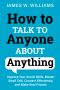 How to Talk to Anyone About Anything · Improve Your Social Skills, Master Small Talk, Connect Effortlessly, and Make Real Friends (Communication Skills Training Book 7)