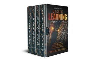 Machine Learning · 4 Books in 1 · Basic Concepts + Artificial Intelligence + Python Programming + Python Machine Learning. A Comprehensive Guide to Build Intelligent Systems Using Python Libraries