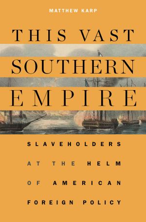 This Vast Southern Empire · Slaveholders at the Helm of American Foreign Policy