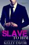 A Slave to Him (Book 2) (An Alpha Billionaire Romance)